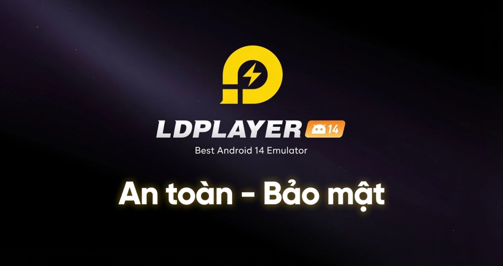 LDPlayer an toàn và bảo mật cao